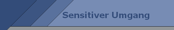 Sensitiver Umgang